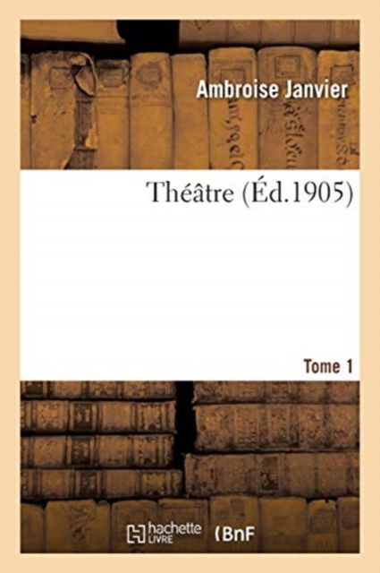 Cover for Ambroise Janvier · Theatre. Tome 1 (Paperback Book) (2021)