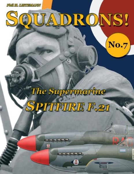 The Supermarine Spitfire F.21 (Squadrons!) (Volume 7) - Phil H. Listemann - Książki - Philedition - 9782918590460 - 19 października 2014