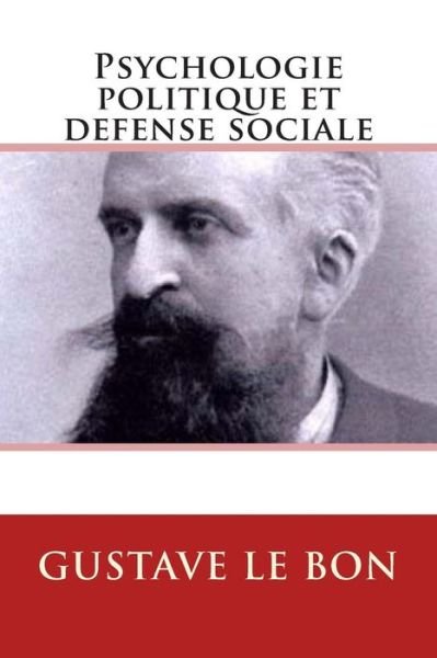 Cover for Gustave Le Bon · Psychologie Politique et Defense Sociale (Pocketbok) [French, 1 edition] (2013)