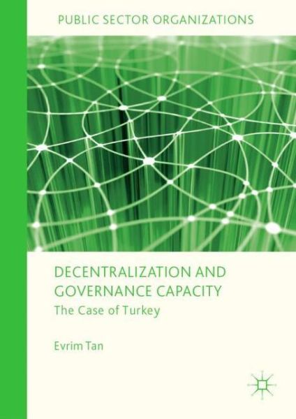 Cover for Evrim Tan · Decentralization and Governance Capacity: The Case of Turkey - Public Sector Organizations (Hardcover Book) [2019 edition] (2018)