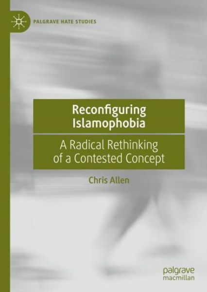 Reconfiguring Islamophobia: A Radical Rethinking of a Contested Concept - Palgrave Hate Studies - Chris Allen - Books - Springer Nature Switzerland AG - 9783030330460 - January 23, 2020