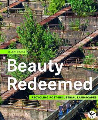 Cover for Ellen Braae · Beauty Redeemed: Recycling Post-Industrial Landscapes (Hardcover Book) (2015)