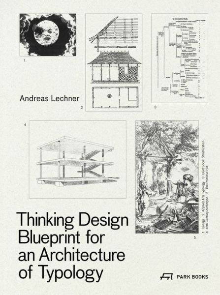 Cover for Andread Lechner · Thinking Design: Blueprint for an Architecture of Typology (Hardcover Book) (2022)