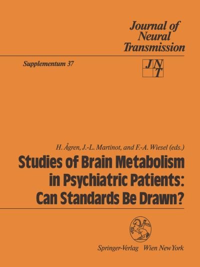 Studies of Brain Metabolism in Psychiatric Patients: Can Standards Be Drawn? - Journal of Neural Transmission. Supplementa - H Agren - Kirjat - Springer Verlag GmbH - 9783211823460 - perjantai 14. elokuuta 1992