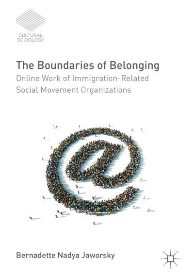 Bernadette Nadya Jaworsky · The Boundaries of Belonging: Online Work of Immigration-Related Social Movement Organizations - Cultural Sociology (Hardcover bog) [1st ed. 2016 edition] (2016)