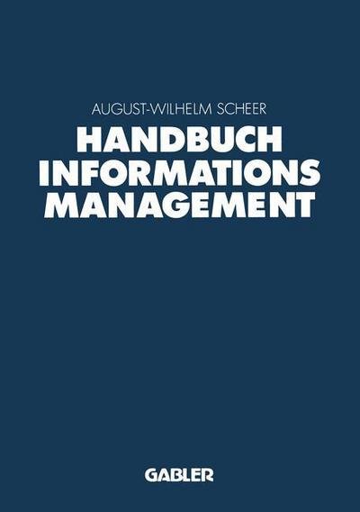 Cover for August-wilhelm Scheer · Handbuch Informationsmanagement: Aufgaben -- Konzepte -- Praxisloesungen (Taschenbuch) [Softcover Reprint of the Original 1st 1993 edition] (2012)