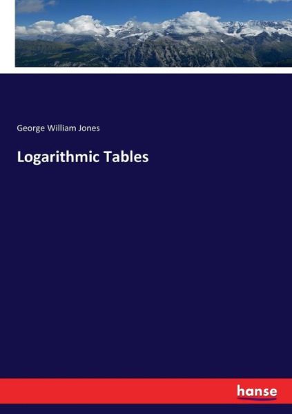 Cover for George William Jones · Logarithmic Tables (Paperback Book) (2017)