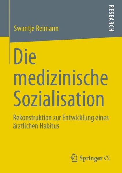 Cover for Swantje Reimann · Die Medizinische Sozialisation: Rekonstruktion Zur Entwicklung Eines AErztlichen Habitus (Paperback Book) [2013 edition] (2012)