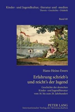 Cover for Hans-Heino Ewers · Erfahrung Schrieb's Und Reicht's Der Jugend: Geschichte Der Deutschen Kinder- Und Jugendliteratur Vom 18. Bis Zum 20. Jahrhundert- Gesammelte Beitraege Aus Drei Jahrzehnten - Kinder- Und Jugendkultur, -Literatur Und -Medien (Hardcover Book) [German edition] (2010)