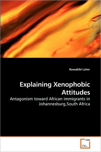 Cover for Hawabibi Laher · Explaining Xenophobic Attitudes: Antagonism Toward African Immigrants in Johannesburg,south Africa (Paperback Bog) (2010)
