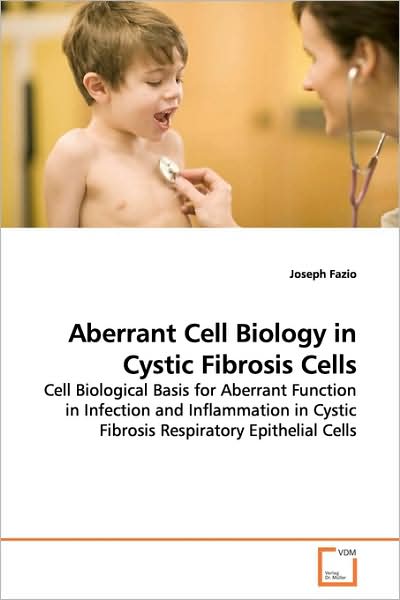 Cover for Joseph Fazio · Aberrant Cell Biology in Cystic Fibrosis Cells: Cell Biological Basis for Aberrant Function in Infection and Inflammation in Cystic Fibrosis Respiratory Epithelial Cells (Paperback Book) (2009)
