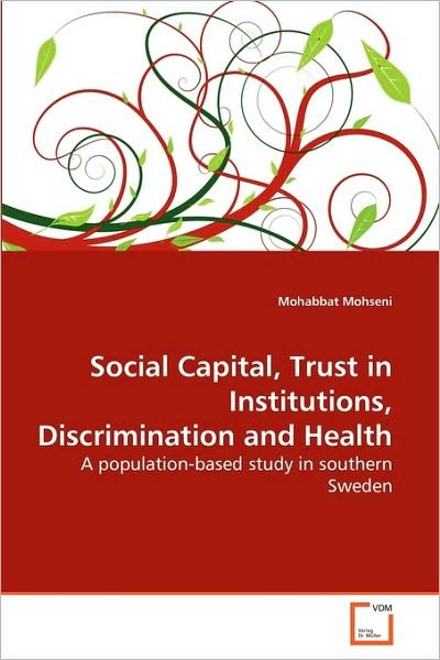 Cover for Mohabbat Mohseni · Social Capital, Trust in Institutions, Discrimination and Health: a Population-based Study in Southern Sweden (Paperback Book) (2010)