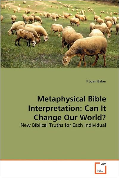 Cover for F Joan Baker · Metaphysical Bible Interpretation: Can It Change Our World?: New Biblical Truths for Each Individual (Paperback Book) (2010)