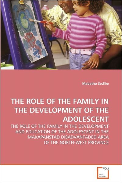 Cover for Mabatho Sedibe · The Role of the Family in the Development of the Adolescent: the Role of the Family in the Development and Education of the Adolescent in the Makapanstad Disadvantaded Area of the North-west Province (Paperback Bog) (2011)
