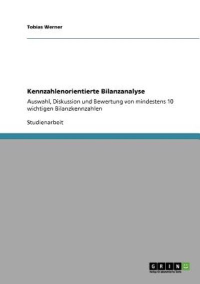 Cover for Tobias Werner · Kennzahlenorientierte Bilanzanalyse: Auswahl, Diskussion und Bewertung von mindestens 10 wichtigen Bilanzkennzahlen (Paperback Book) (2010)