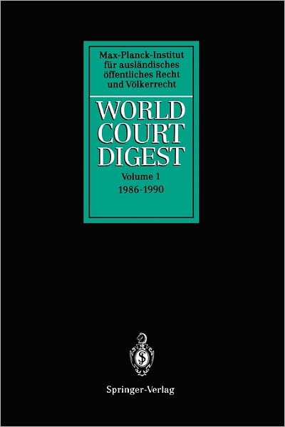 Cover for Mpi Fur Auslandisches · World Court Digest: Volume 1: 1986 - 1990 - World Court Digest (Paperback Book) [Softcover reprint of hardcover 1st ed. 1993 edition] (2010)