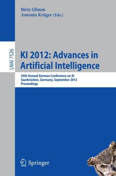 Cover for Birte Glimm · KI 2012: Advances in Artificial Intelligence: 35th Annual German Conference on AI, Saarbrucken, Germany, September 24-27, 2012, Proceedings - Lecture Notes in Artificial Intelligence (Paperback Book) [2012 edition] (2012)