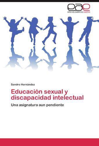 Cover for Sandro Hernández · Educación Sexual Y Discapacidad Intelectual: Una Asignatura Aun Pendiente (Paperback Book) [Spanish edition] (2012)