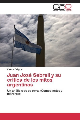 Cover for Viveca Tallgren · Juan José Sebreli Y Su Crítica De Los Mitos Argentinos: Un Análisis De Su Obra «comediantes Y Mártires» (Paperback Bog) [Spanish edition] (2013)
