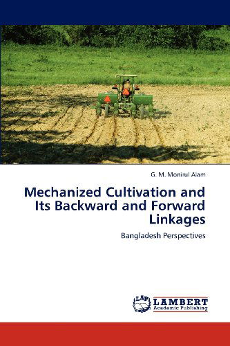 Cover for G. M. Monirul Alam · Mechanized Cultivation and Its Backward and Forward Linkages: Bangladesh Perspectives (Paperback Book) (2012)