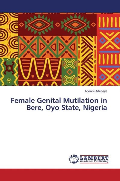 Cover for Adeniyi Adeneye · Female Genital Mutilation in Bere, Oyo State, Nigeria (Taschenbuch) (2014)