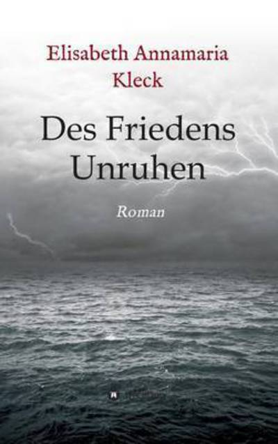 Cover for Elisabeth Annamaria Kleck · Des Friedens Unruhen (Hardcover Book) (2015)
