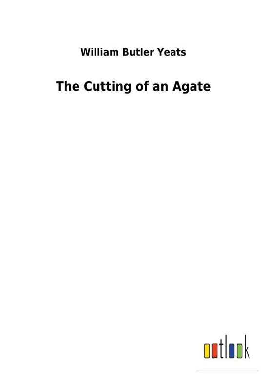 Cover for Yeats · The Cutting of an Agate (Bog) (2017)