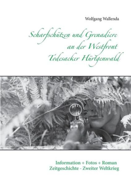 Wolfgang Wallenda · Scharfschutzen Und Grenadiere an Der Westfront - Todesacker Hurtgenwald (Paperback Bog) (2015)