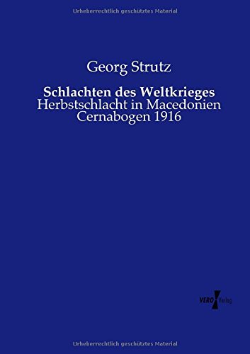 Schlachten Des Weltkrieges: Herbstschlacht in Macedonien Cernabogen 1916 - Georg Strutz - Libros - Vero Verlag GmbH & Co. KG - 9783737204460 - 1 de septiembre de 2014