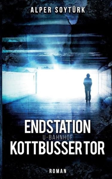 Cover for Alper Soyturk · Endstation U-Bahnhof Kottbusser Tor (Pocketbok) (2018)