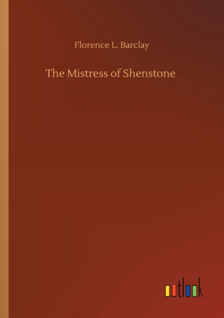 Cover for Florence L Barclay · The Mistress of Shenstone (Taschenbuch) (2020)