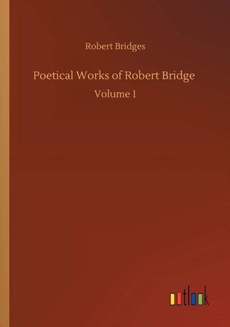 Cover for Robert Bridges · Poetical Works of Robert Bridge: Volume 1 (Taschenbuch) (2020)