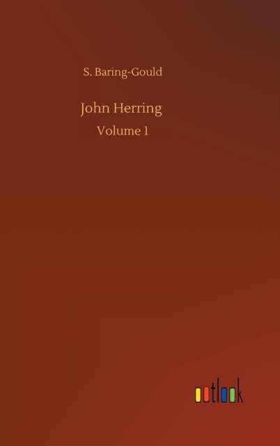 John Herring: Volume 1 - S Baring-Gould - Livros - Outlook Verlag - 9783752405460 - 4 de agosto de 2020