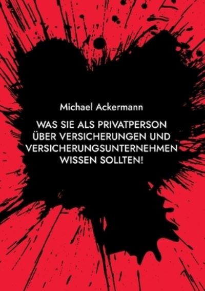 Cover for Michael Ackermann · Was Sie als Privatperson uber Versicherungen und Versicherungsunternehmen wissen sollten! (Paperback Book) (2021)
