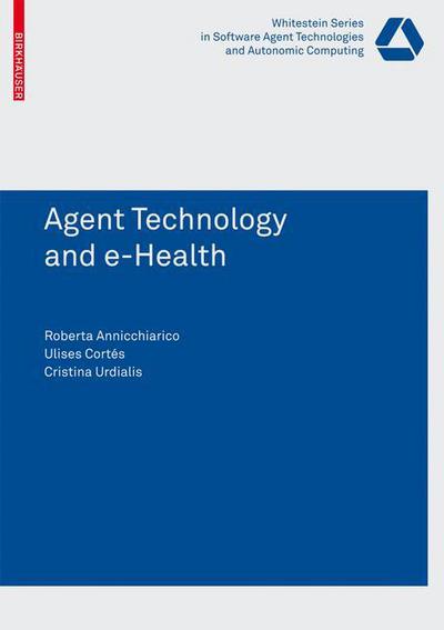 Agent Technology and e-Health - Whitestein Series in Software Agent Technologies and Autonomic Computing - Roberta Annicchiarico - Livros - Birkhauser Verlag AG - 9783764385460 - 17 de dezembro de 2007
