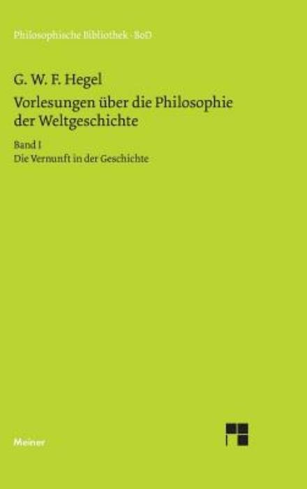 Vorlesungen Über Die Philosophie Der Weltgeschichte - Georg W. F. Hegel - Libros - Felix Meiner Verlag - 9783787311460 - 1994