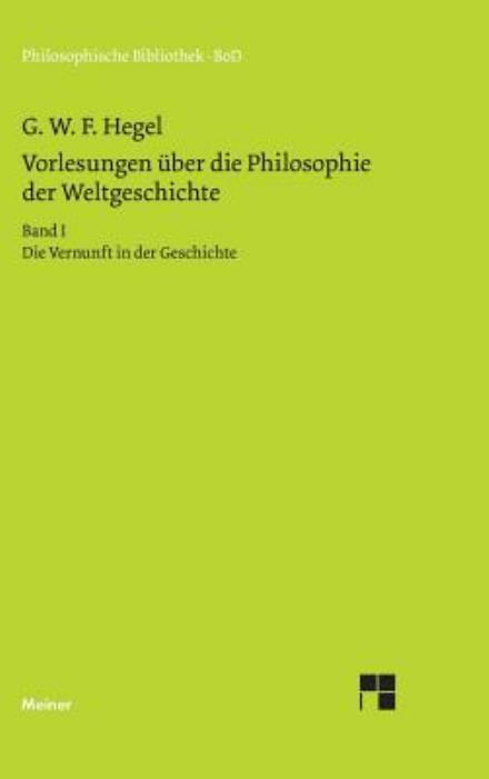 Vorlesungen Über Die Philosophie Der Weltgeschichte - Georg W. F. Hegel - Bøger - Felix Meiner Verlag - 9783787311460 - 1994