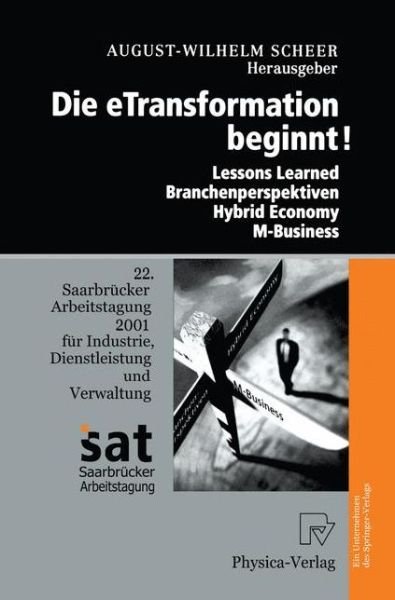 Cover for August-wilhelm Scheer · Die Etransformation Beginnt!: Lessons Learned - Branchenperspektiven Hybrid Economy - M-Business - Saarbrucker Arbeitstagung (Hardcover Book) [2002 edition] (2001)