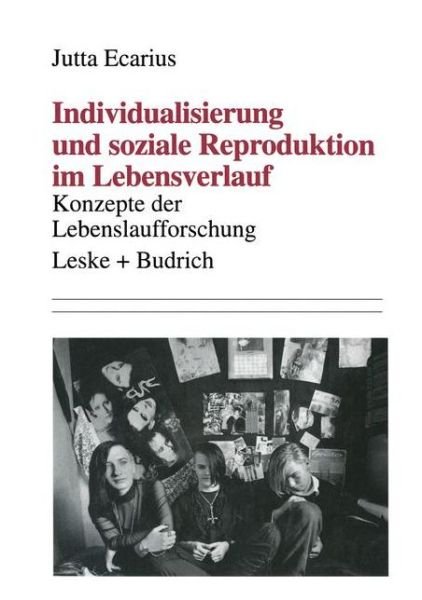 Cover for Jutta Ecarius · Individualisierung Und Soziale Reproduktion Im Lebensverlauf: Konzepte Der Lebenslaufforschung (Paperback Bog) [1996 edition] (1995)