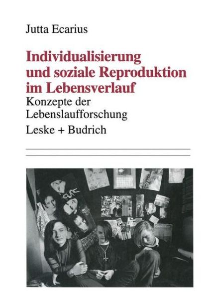 Cover for Jutta Ecarius · Individualisierung Und Soziale Reproduktion Im Lebensverlauf: Konzepte Der Lebenslaufforschung (Paperback Book) [1996 edition] (1995)