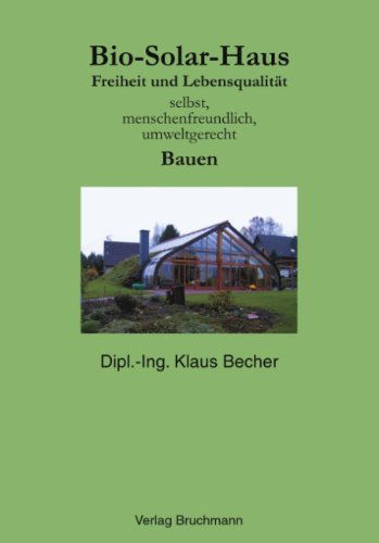 Cover for Klaus Becher · Bio Solar Haus: Freiheit und Lebensqualitat selbst, menschenfreundlich, umweltgerecht Bauen (Paperback Book) [German edition] (2002)