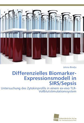 Cover for Jelena Bindja · Differenzielles Biomarker-expressionsmodell in Sirs / Sepsis: Untersuchung Des Zytokinprofils in Einem Ex-vivo Tlr-vollblutstimulationssystem (Paperback Book) [German edition] (2011)