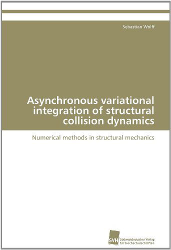 Cover for Sebastian Wolff · Asynchronous Variational Integration of Structural Collision Dynamics: Numerical Methods in Structural Mechanics (Paperback Book) (2011)