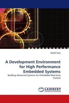 Cover for David Levy · A Development Environment for High Performance Embedded Systems: Building Advanced Systems for Embedded Real-time Control (Paperback Book) (2010)