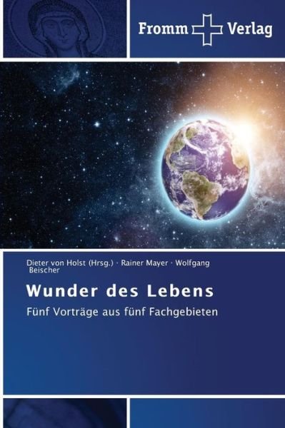 Cover for Wolfgang Beischer · Wunder Des Lebens: Fünf Vorträge Aus Fünf Fachgebieten (Paperback Book) [German edition] (2014)