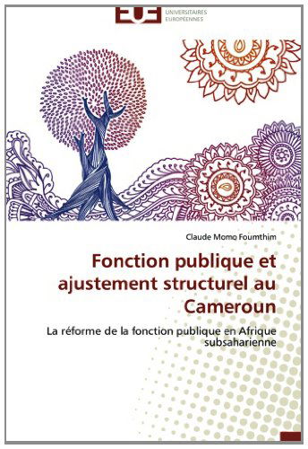 Cover for Claude Momo Foumthim · Fonction Publique et Ajustement Structurel Au Cameroun: La Réforme De La Fonction Publique en Afrique Subsaharienne (Paperback Book) [French edition] (2018)