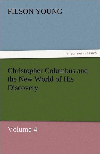 Cover for Filson Young · Christopher Columbus and the New World of His Discovery  -  Volume 4 (Tredition Classics) (Paperback Bog) (2011)