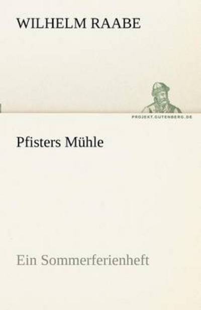 Cover for Wilhelm Raabe · Pfisters Mühle: Ein Sommerferienheft (Tredition Classics) (German Edition) (Paperback Book) [German edition] (2012)