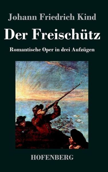 Cover for Johann Friedrich Kind · Der Freischutz (Hardcover Book) (2014)