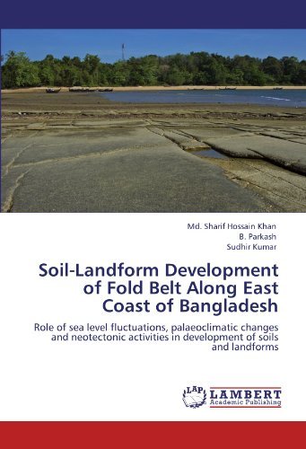 Cover for Sudhir Kumar · Soil-landform Development of Fold Belt Along East Coast of Bangladesh: Role of Sea Level Fluctuations, Palaeoclimatic Changes and Neotectonic Activities in Development of Soils and Landforms (Paperback Book) (2011)
